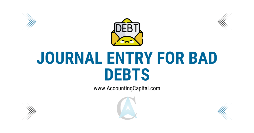 Journal entry for bad debts featured image by Accountingcapital.com